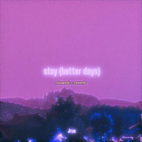 stay (better days) (slowed + reverb) | Boomplay Music