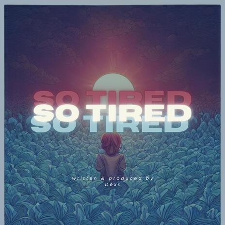 So Tired | Boomplay Music