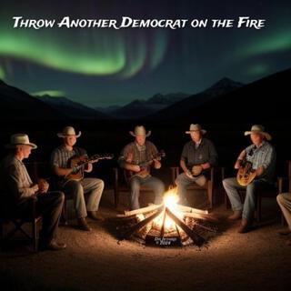 Throw Another Democrat on the Fire lyrics | Boomplay Music