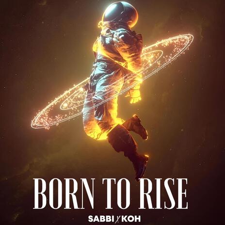 Born to Rise ft. KOH | Boomplay Music