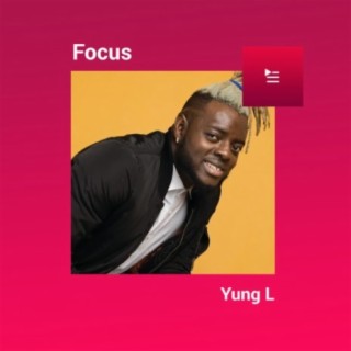 Focus: Yung L | Boomplay Music