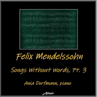 Felix Mendelssohn: Songs Without Words, PT. 3