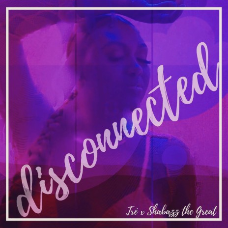 Disconnected ft. Shabazz The Great | Boomplay Music