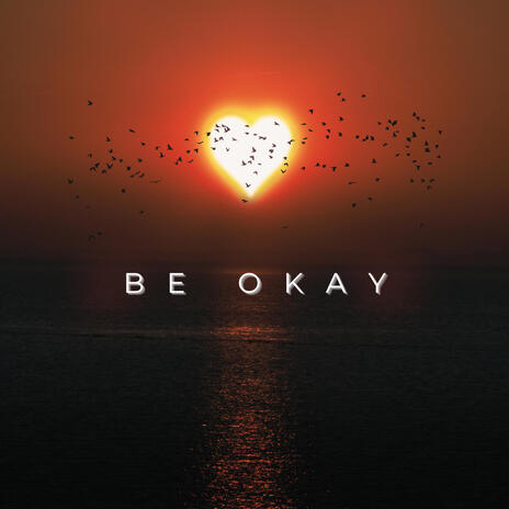 BE OKAY | Boomplay Music