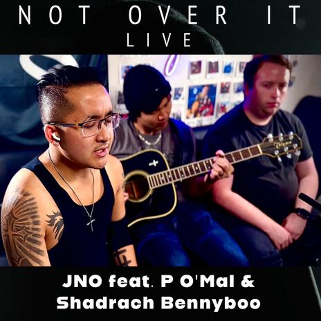 NOT OVER IT (Live) ft. P O'Mal & Shadrach Bennyboo | Boomplay Music