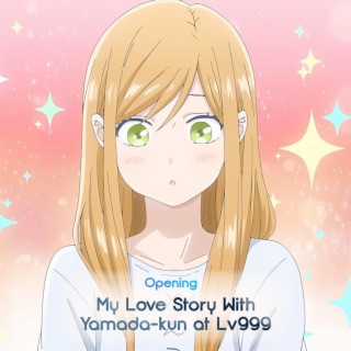 My Love Story With Yamada-kun at Lv999 (Opening | Gradation)