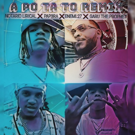 A Po Ta To (Remix) ft. notario lirical, papera & enemy 27 | Boomplay Music