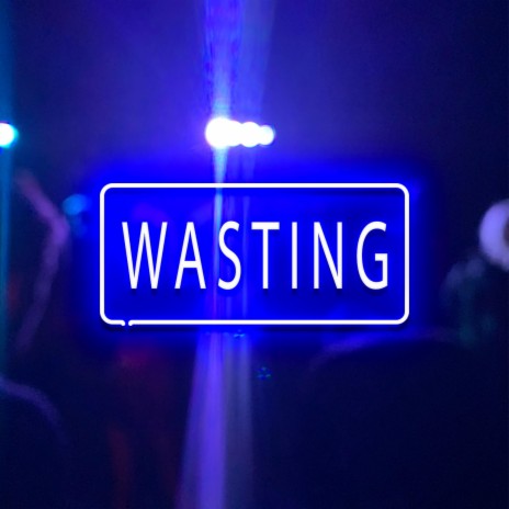 Wasting | Boomplay Music