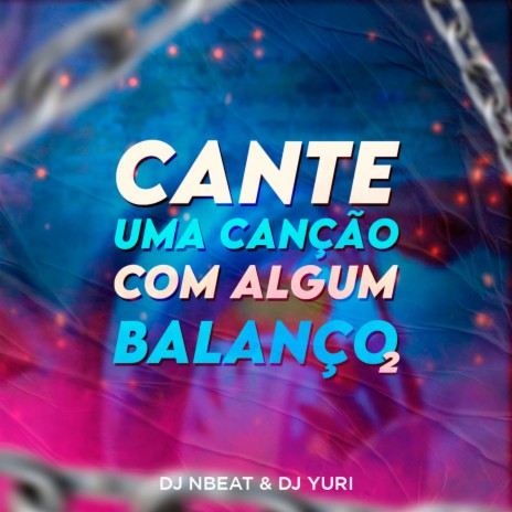 Cante Uma Canção Com Algum Balanço ft. Dj Yuri | Boomplay Music
