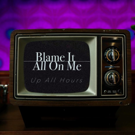 Blame It All On Me