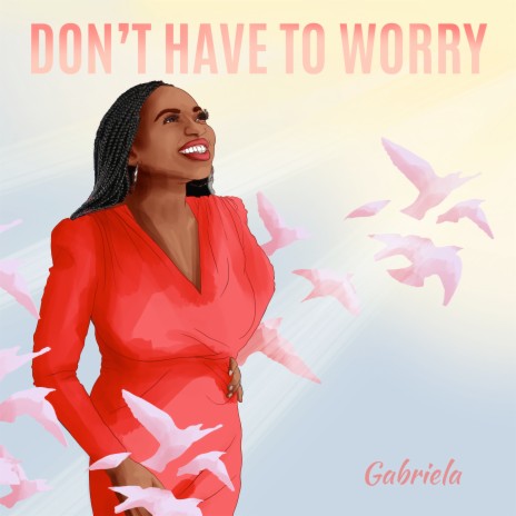 Don't Have To Worry | Boomplay Music