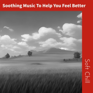 Soothing Music To Help You Feel Better
