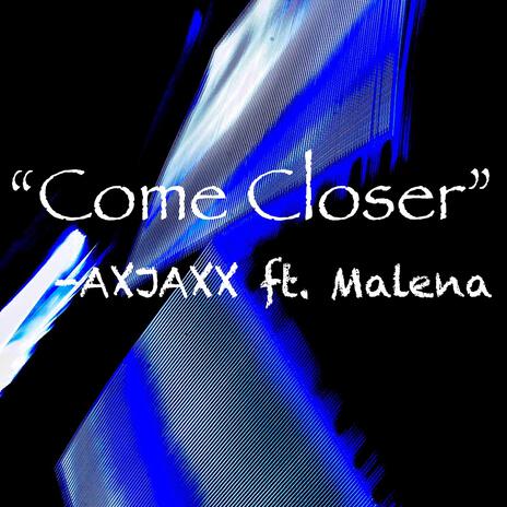 Come Closer ft. Malena | Boomplay Music