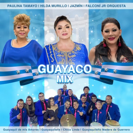 Guayaco Mix: Guayaquil de Mis Amores, Guayaquileña, Chica Linda, Guayaquileño Madera de Guerrero ft. Hilda Murillo, Jazmín & Falconí Jr Orquesta | Boomplay Music