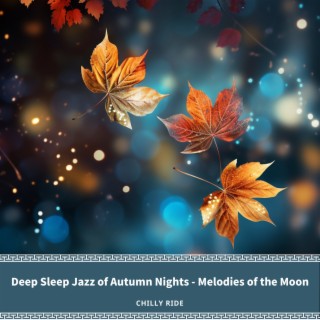 Deep Sleep Jazz of Autumn Nights - Melodies of the Moon