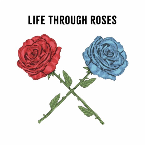 Life Through Roses | Boomplay Music