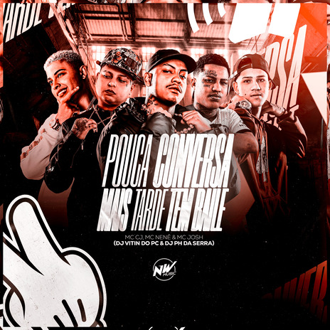 Pouca Conversa Mais Tarde Tem Baile ft. DJ PH DA SERRA, mc cj, Mc Nenê & Dj Vitin Do Pc | Boomplay Music