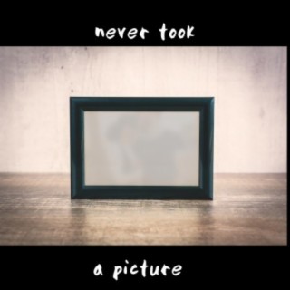 Never Took a Picture