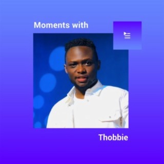 Moments with Thobbie | Boomplay Music