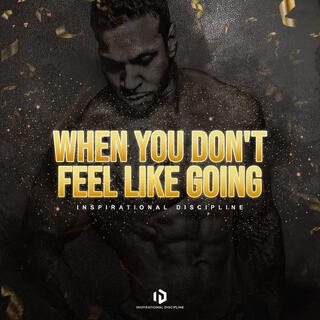 When You Don't Feel Like Going lyrics | Boomplay Music