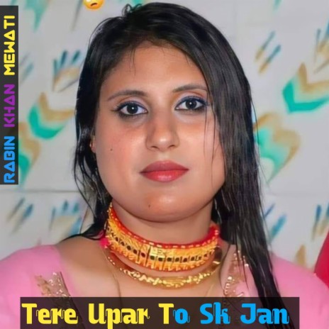 Tere Upar To Sk Jan | Boomplay Music