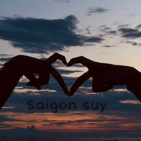 Saigon suy | Boomplay Music