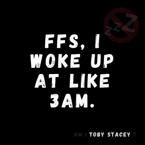 FFS, I Woke Up at Like 3am. | Boomplay Music