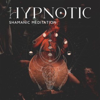 Hypnotic Shamanic Meditation: Tribal Music for Spiritual Journey