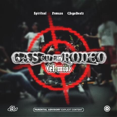 Gas en el Rodeo (El Mío) ft. $piritual & ChegoBeatz | Boomplay Music