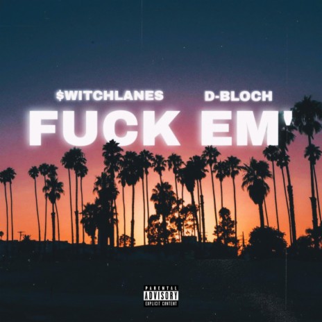FUCK EM! ft. D-BLOCH | Boomplay Music