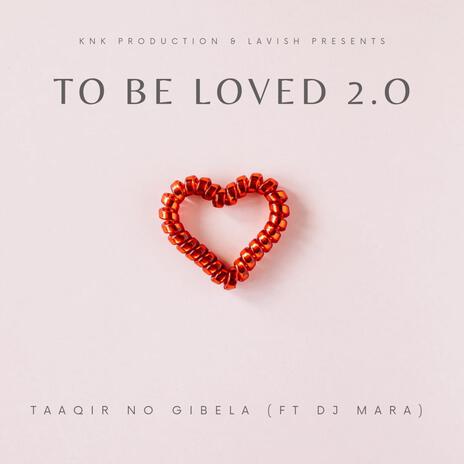 To Be Loved 2.0 ft. DJ Mara | Boomplay Music