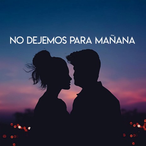 No Dejemos para Mañana | Boomplay Music