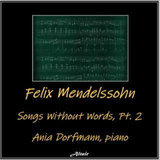 Felix Mendelssohn: Songs Without Words, PT. 2