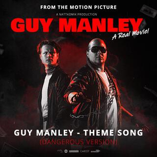 Guy Manley Theme Song Dangerous Version (From Guy Manley: A Real Movie Soundtrack)