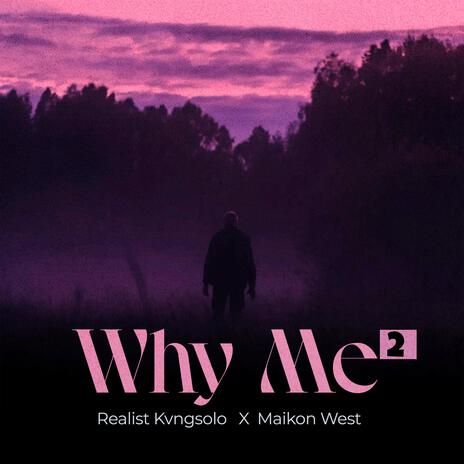 WHY ME 2 ft. Maikon West | Boomplay Music