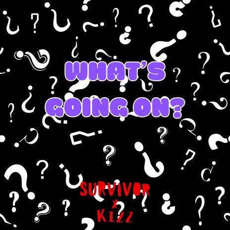 What's Going On? ft. SURV1V0R & Kizz | Boomplay Music