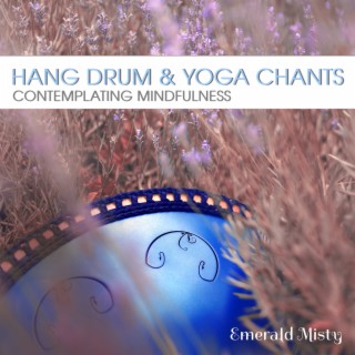 Hang Drum & Yoga Chants: Contemplating Mindfulness, Drumming Relaxation, Present Moment