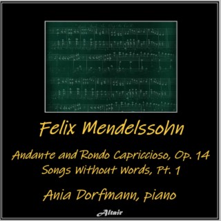 Felix Mendelssohn: Andante and Rondo Capriccioso, OP. 14 - Songs Without Words, PT. 1