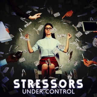 Stressors Under Control: Don't Give in To Stressful Situations, Remain Calm, Combat the Negative Emotions