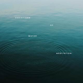 Variations of Water Meditation