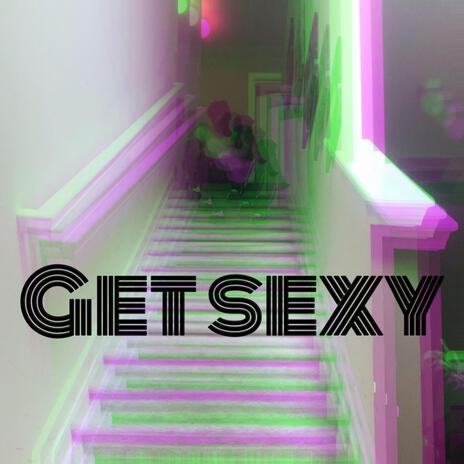 Get sexy | Boomplay Music