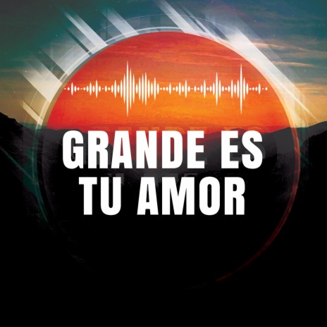 Grande es tu amor