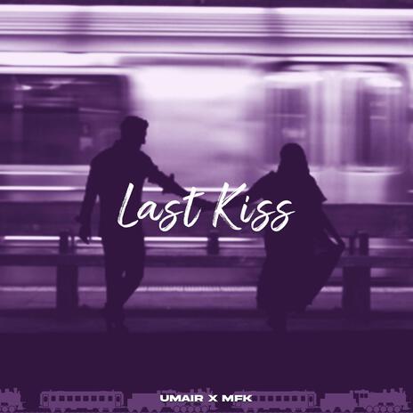 Last Kiss ft. UMAIR | Boomplay Music