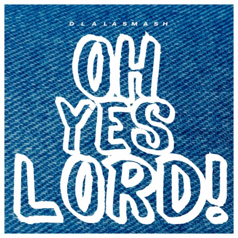 Oh Yes Lord! | Boomplay Music