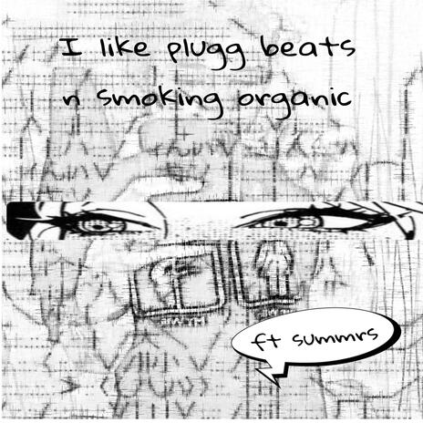 i like plugg beats n smoking organic | Boomplay Music