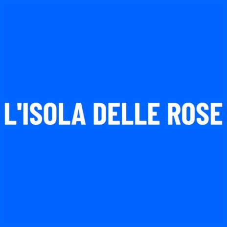 L'Isola Delle Rose | Boomplay Music