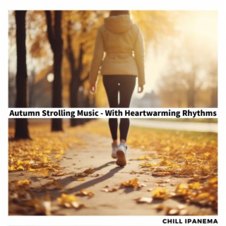 Autumn Strolling Music - With Heartwarming Rhythms