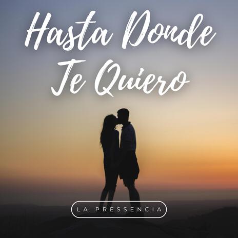 Hasta Donde Te Quiero | Boomplay Music