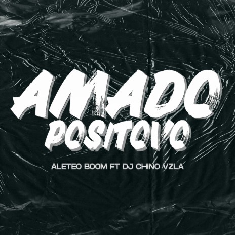 Amado Positivo ft. Dj Chino Vzla | Boomplay Music