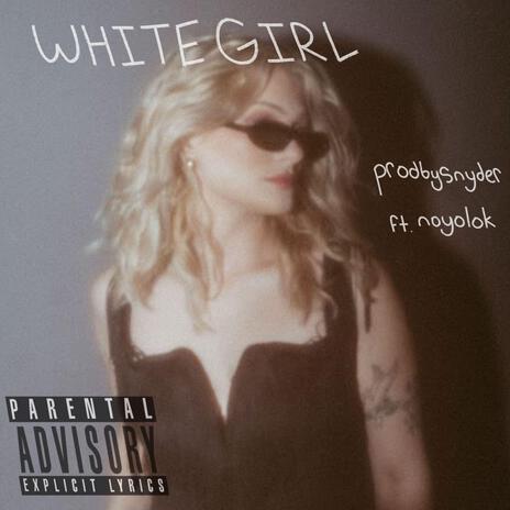 White Girl ft. noyolok | Boomplay Music